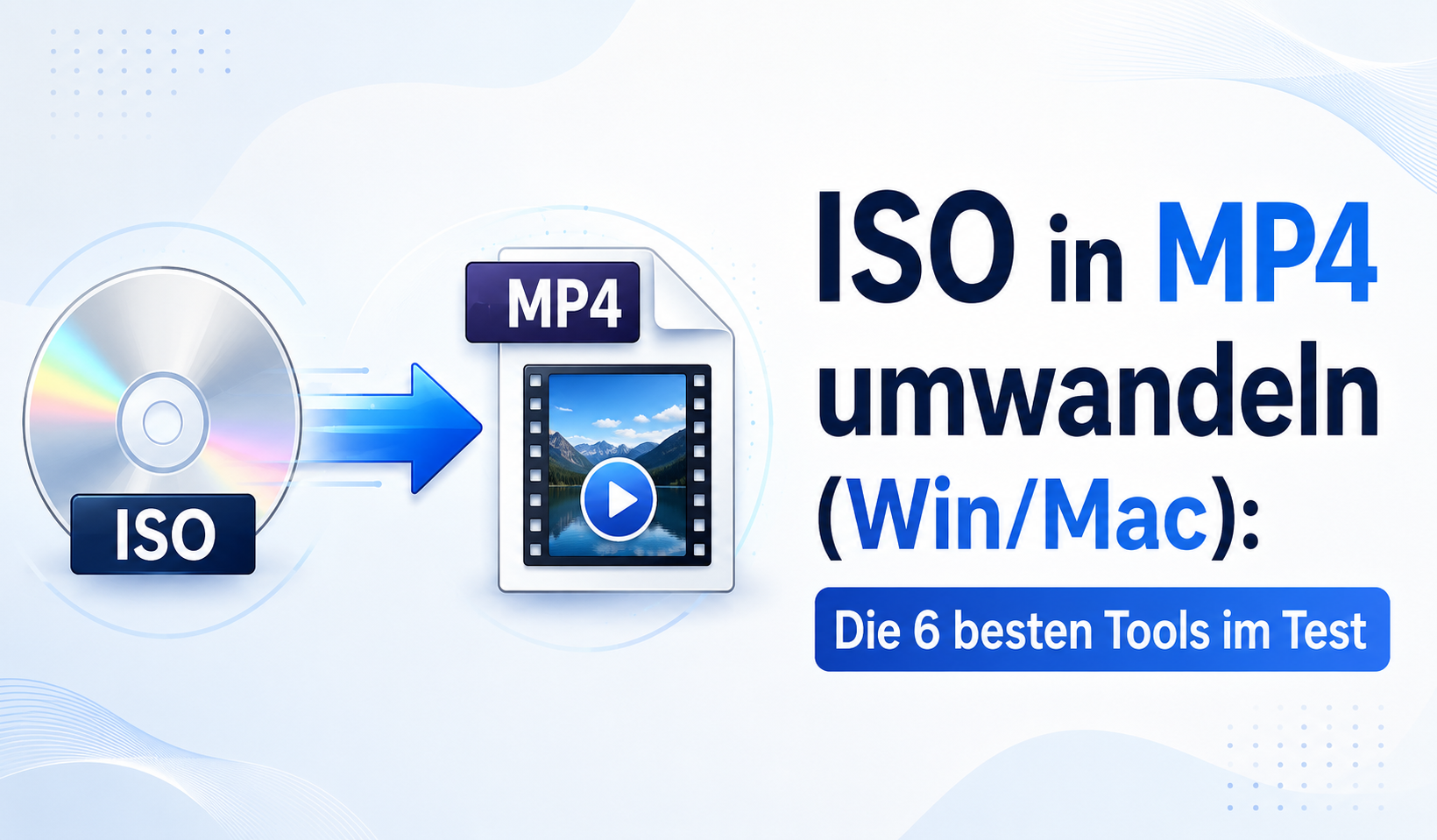 ISO in MP4 umwandeln (Win/Mac): Die 6 besten Tools im Test 2026